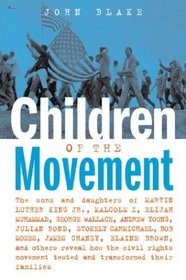 Children of the Movement: The Sons and Daughters of Martin Luther King Jr., Malcolm X, Elijah Muhammad, George Wallace, Andrew Young, Julian Bond, Stokely ... Rights Movement Tested and Transformed Thei