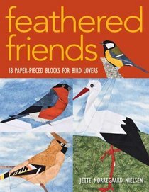 Feathered Friends: 18 Paper-Pieced Blocks for Bird Lovers