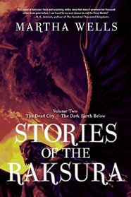 Stories of the Raksura: Volume Two: The Dead City & The Dark Earth Below