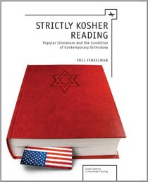 Strictly Kosher Reading: Popular Literature and the Condition of Contemporary Orthodoxy (Jewish Identity in Post-Modern Society)