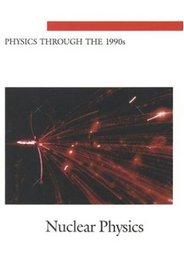 Nuclear Physics (<i>Physics Through the 1990s:</i> A Series)