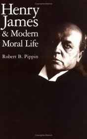 Henry James and Modern Moral Life