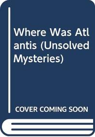 Where Was Atlantis (Unsolved Mysteries)