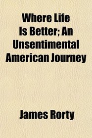 Where Life Is Better; An Unsentimental American Journey