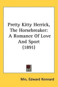 Pretty Kitty Herrick, The Horsebreaker: A Romance Of Love And Sport (1891)