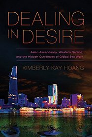 Dealing in Desire: Asian Ascendancy, Western Decline, and the Hidden Currencies of Global Sex Work