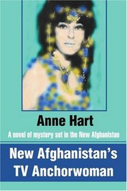 New Afghanistan's TV Anchorwoman: A novel of mystery set in the New Afghanistan