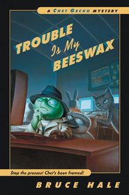 Trouble Is My Beeswax: A Chet Gecko Mystery (Chet Gecko Mysteries (Paperback))