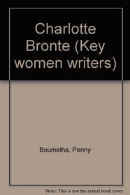 Charlotte Bronte (Key Women Writers Series)