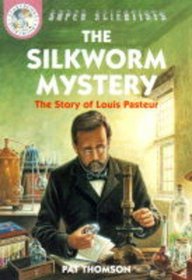 The Silkworm Mystery-The Story of Louis Pasteur (Super Scientists)