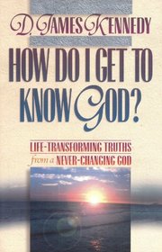How Do I Get to Know God?: Life-Transforming Truths from a Never-Changing God: Book 2 (Life-Transforming Truths from a Never-Changing God, Bk 2)