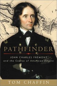 Pathfinder: John Charles Fremont and the Course of American Empire