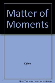 A Matter of Moments