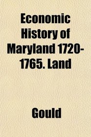 Economic History of Maryland 1720-1765. Land