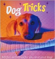 Dog Tricks: 40 Fun Activities for You and Your Dog!