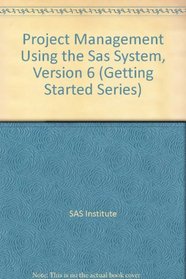 Project Management Using the SAS (R) System, Version 6, First Edition