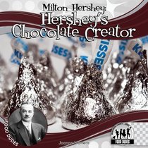 Milton Hershey: Hershey's Chocolate Creator (Food Dudes)