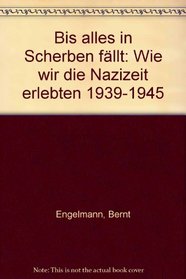 Bis alles in Scherben fallt: Wie wir die Nazizeit erlebten, 1939-1945 (German Edition)