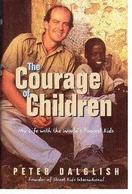 The Courage of Children: My Life with the World's Poorest Kids
