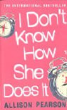 I DON'T KNOW HOW SHE DOES IT: A COMEDY ABOUT FAILURE, A TRAGEDY ABOUT SUCCESS.