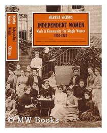 Independent Women: Work and Community for Single Women, 1850-1920 (Women in Culture and Society)