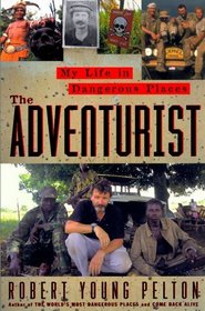 The Adventurist : A Life In Dangerous Places
