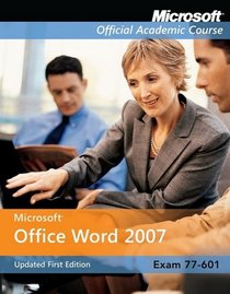 Microsoft Office Word 2007: Exam 77-601 (Microsoft Official Academic Course Series)