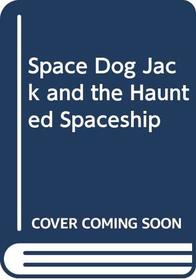 Space Dog Jack and the Haunted Spaceship