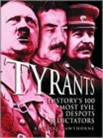 Tyrants History's 100 Most Evil Despots & Dictators
