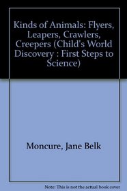 Kinds of Animals: Flyers, Leapers, Crawlers, Creepers (Child's World Discovery : First Steps to Science)