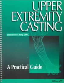 Upper Extremity Casting: A Practical Guide