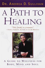 A Path to Healing : A Guide to Wellness for Body, Mind, and Soul