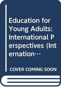 Education for Young Adults: International Perspectives (International Perspectives on Adult and Continuing Education)