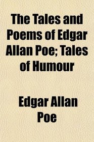 The Tales and Poems of Edgar Allan Poe; Tales of Humour