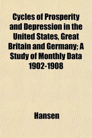 Cycles of Prosperity and Depression in the United States, Great Britain and Germany; A Study of Monthly Data 1902-1908