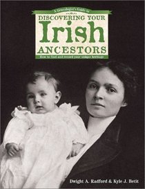 A Genealogist's Guide to Discovering Your Irish Ancestors: How to Find and Record Your Unique Heritage