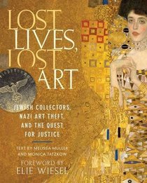 Lost Lives, Lost Art: Jewish Collectors, Nazi Art Theft and the Quest for Justice