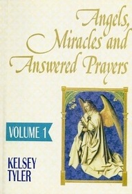 Angels, Miracles and Answered Prayers, Volume 1