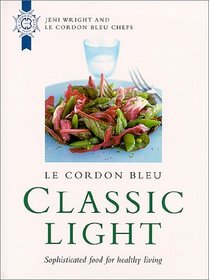 Le Cordon Bleu: Classic Light: Sophisticated Food for Healthy Living