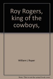 Roy Rogers, king of the cowboys, (Men of achievement series)
