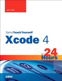 Sams Teach Yourself Xcode 4 in 24 Hours (Sams Teach Yourself -- Hours)