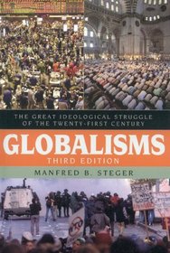 Globalisms: The Great Ideological Struggle of the Twenty-first Century (Globalization)