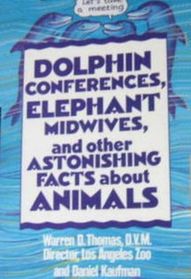 Dolphin Conferences, Elephant Midwives, and Other Astonishing Facts About Animals