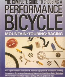 The Complete Guide to Choosing a Performance Bicycle (A Running Press/Friedman Group book)