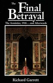 The Final Betrayal: Armistice, 1918....and Afterwards