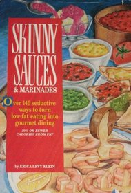 Skinny Sauces & Marinades/over 140 Seductive Ways to Turn Low-Fat Eating into Gourmet Dining (Skinny Cookbooks Series)