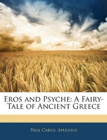 Eros and Psyche: A Fairy-Tale of Ancient Greece