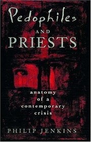 Pedophiles and Priests: Anatomy of a Contemporary Crisis