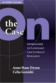 On The Case: Approaches To Language And Literacy Research (Language and Literacy Series (Teachers College Pr))