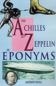 The Achilles to Zeppelin of Eponyms: How the Names Became the Words
